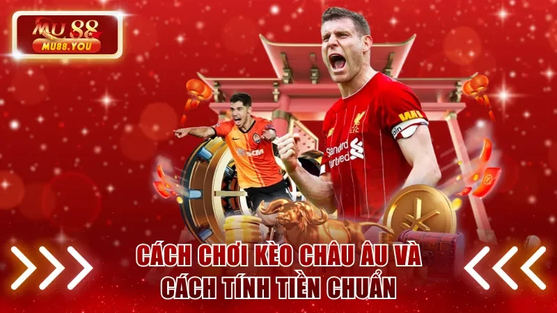Cách chơi kèo châu Âu và cách tính tiền chuẩn
