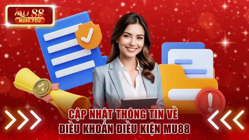 Cập nhật thông tin về điều khoản điều kiện MU88
