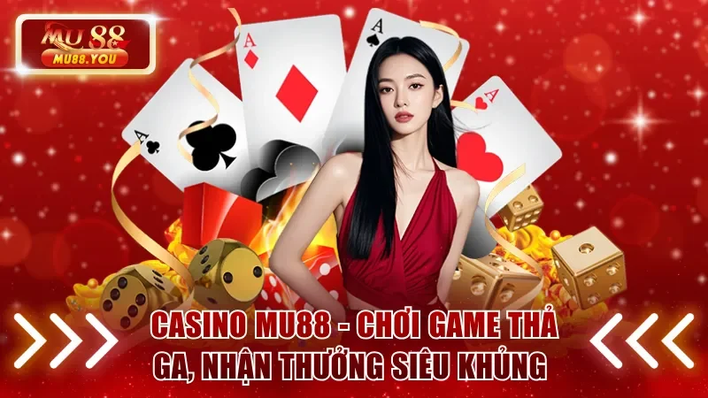 Casino MU88 - Chơi Game Thả Ga, Nhận Thưởng Siêu Khủng 