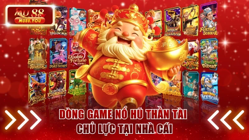 Dòng game Nổ hũ Thần Tài chủ lực tại nhà cái