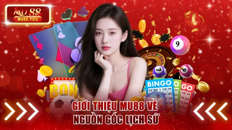 Giới thiệu MU88 về nguồn gốc lịch sử