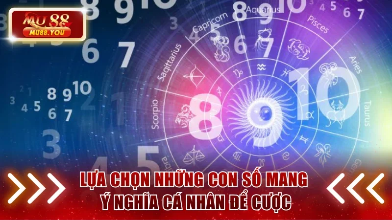 Hãy duy trì đặt cược vào những con số ý nghĩa cá nhân