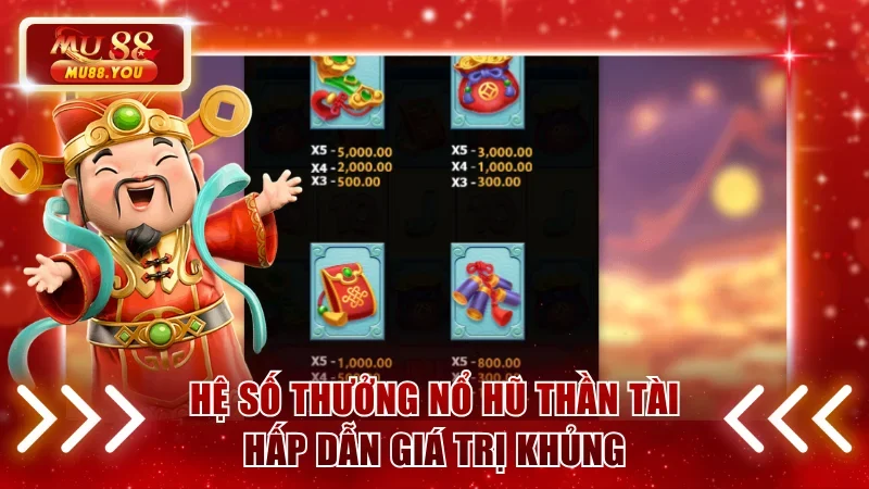 Hệ số thưởng Nổ hũ Thần Tài hấp dẫn giá trị khủng