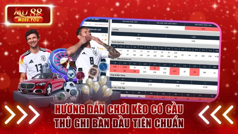 Hướng dẫn chơi kèo có cầu thủ ghi bàn đầu tiên chuẩn