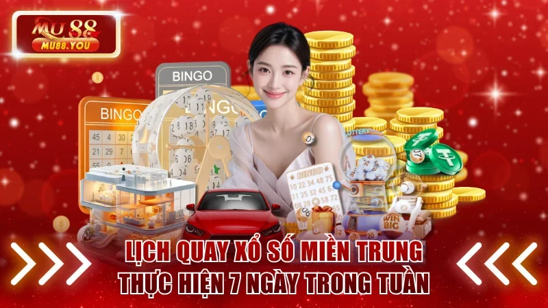 Lịch quay xổ số miền Trung thực hiện 7 ngày trong tuần
