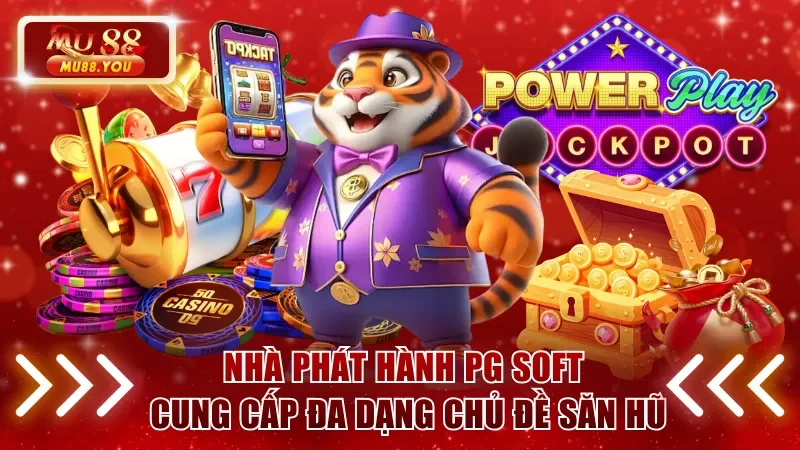 Nhà phát hành PG Soft cung cấp đa dạng chủ đề săn hũ