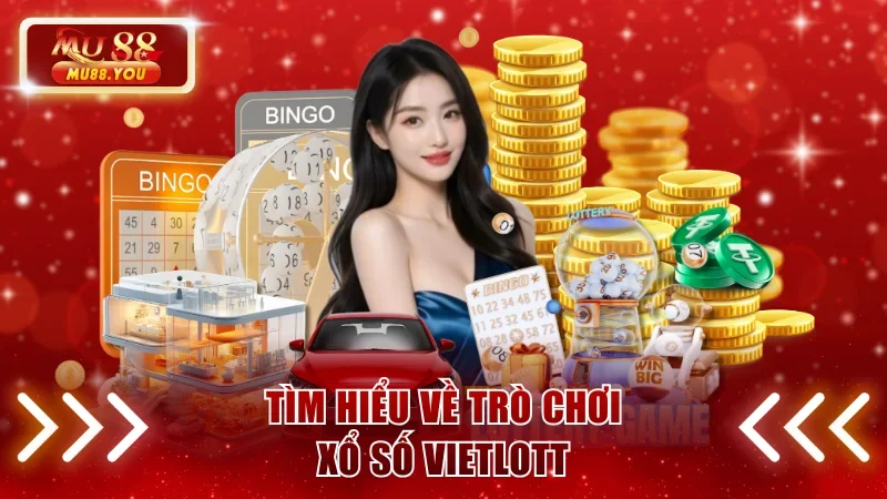 Tìm hiểu sơ lược về trò chơi xổ số Vietlott MU88